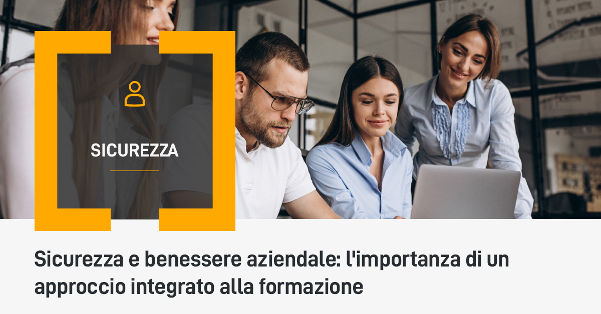 Sicurezza e benessere aziendale: l'importanza di un approccio integrato alla formazione