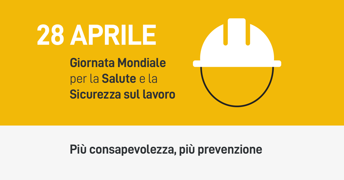 28 Aprile - Giornata Mondiale per la Sicurezza sul Lavoro: più consapevolezza, più prevenzione
