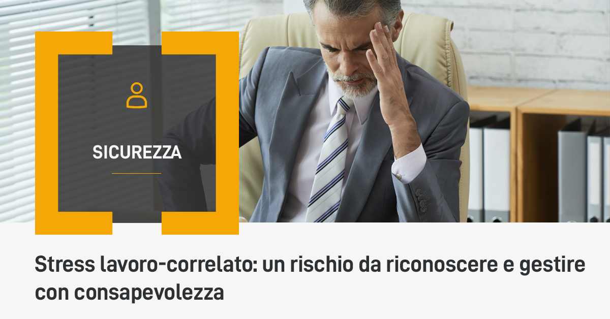 Stress lavoro-correlato: un rischio da riconoscere e gestire con consapevolezza