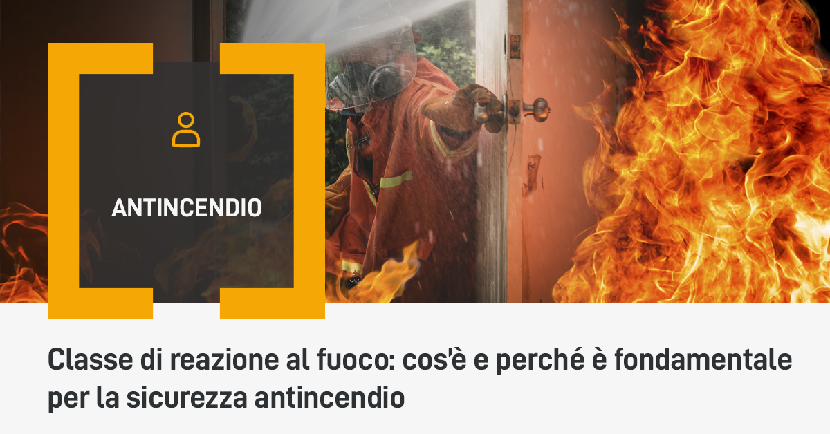 Classe di reazione al fuoco: cos’è e perché è fondamentale per la sicurezza antincendio