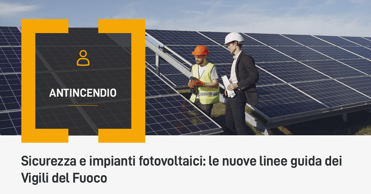 Sicurezza e impianti fotovoltaici: le nuove linee guida dei Vigili del Fuoco