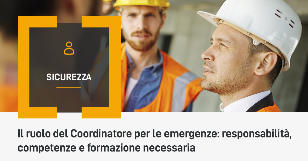 Il ruolo del Coordinatore per le emergenze: responsabilità, competenze e formazione necessaria