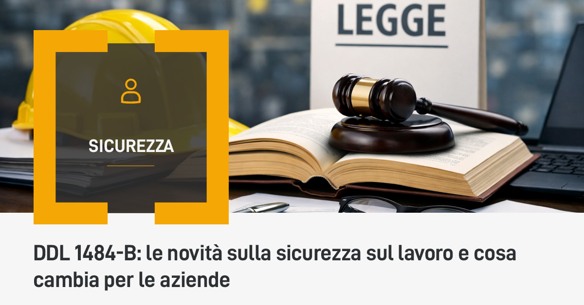 DDL 1484-B: le novità sulla sicurezza sul lavoro e cosa cambia per le aziende