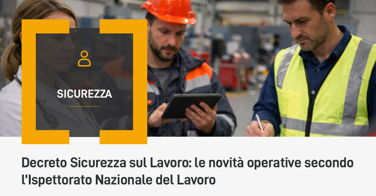 Decreto Sicurezza sul Lavoro: le novità operative secondo l’INL