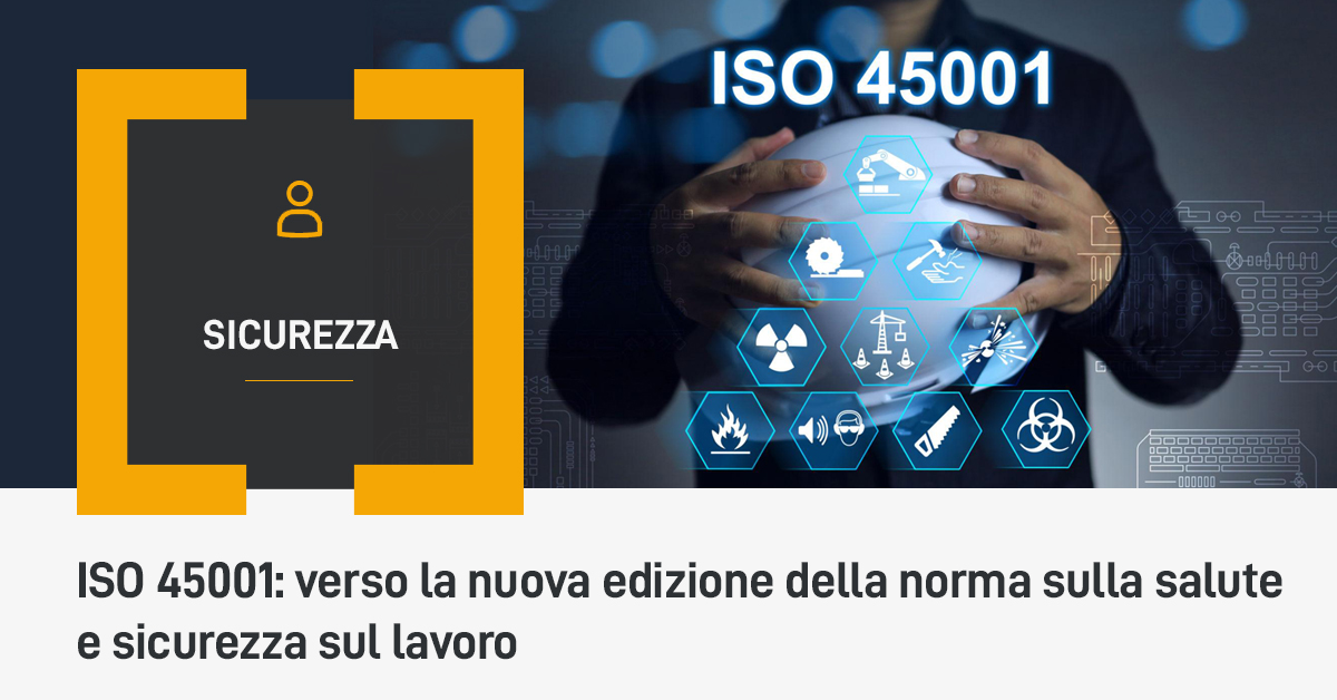 ISO 45001: verso la nuova edizione della norma sulla salute e sicurezza sul lavoro