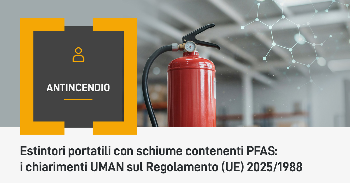 Estintori portatili con schiume contenenti PFAS: i chiarimenti UMAN sul Regolamento (UE) 2025/1988